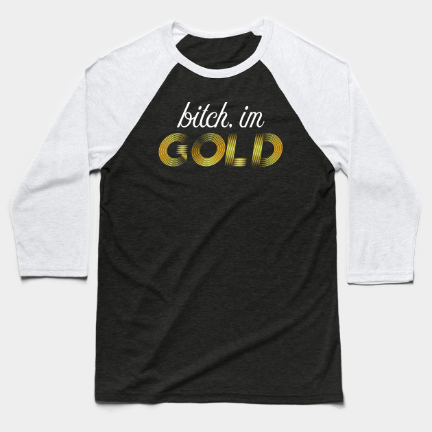 Bitch, im GOLD